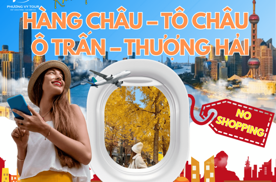 HÀNG CHÂU – TÔ CHÂU – Ô TRẤN – THƯỢNG HẢI | NO SHOPPING